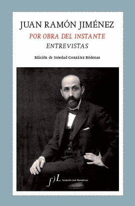 JUAN RAMON JIMENEZ. POR OBRA DEL INSTANTE. ENTREVI