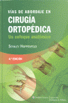VIAS DE ABORDAJE EN CIRUGIA ORTOPEDICA 4 ED