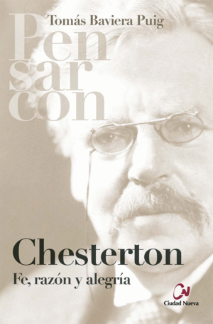PENSAR CON CHESTERTON. FE, RAZ�N Y ALEGR�A