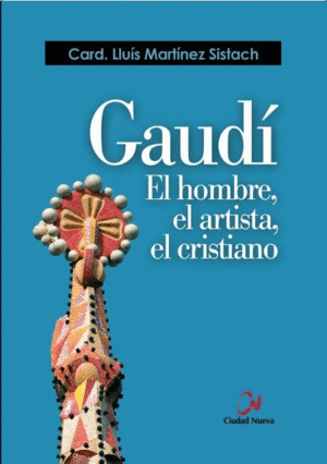 GAUDI.EL HOMBRE,EL ARTISTA,EL CRISTIANO