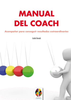 MANUAL DE UN COACH. ACOMPA�AR PARA CONSEGUIR RESULTADOS EXTRAORDINARIOS
