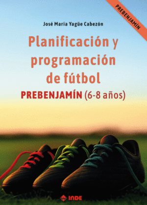 PLANIFICACI�N Y PROGRAMACI�N DE F�TBOL: PREBENJAM�N (6-8 A�OS)