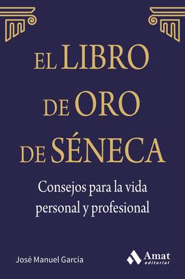 EL LIBRO DE ORO DE SNECA. CONSEJOS PARA LA VIDA PERSONAL Y PROFESIONAL