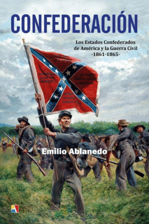CONFEDERACION. LOS ESTADOS CONFEDERADOS DE AMERICA Y LA GUERRA CIVIL 1861-1865