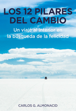 LOS 12 PILARES DEL CAMBIO. UN VIAJE AL INTERIOR EN LA B�SQUEDA DE LA FELICIDAD