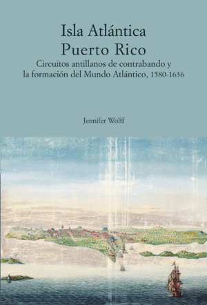 ISLA ATL�NTICA PUERTO RICO. CIRCUITOS ANTILLANOS DE CONTRABANDO Y LA FORMACI�N D