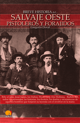 BREVE HISTORIA DEL SALVAJE OESTE PISTOLEROS Y FORAJIDOS