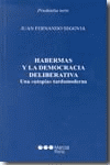 HABERMAS Y LA DEMOCRACIA DELIBERATIVA	UNA UTOPIA TARDOMODERNA