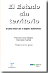 ESTADO SIN TERRITORIO, EL. CUATRO RELATOS DE LA ESPAA AUTONOMICA