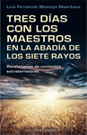 TRES DIAS CON LOS MAESTROS DE LA ABAD�A DE LOS SIETE RAYOS