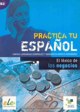 PRACTICA TU ESPA�OL. LEXICO DE LOS NEGOCIOS