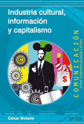 INDUSTRIA CULTURAL, INFORMACION Y CAPITALISMO