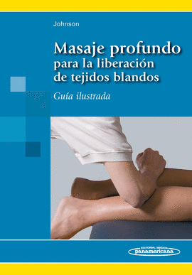MASAJE PROFUNCO PARA LA LIBERACION DE TEJIDOS BLANDOS, GUIA ILUST