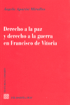 DERECHO A LA PAZ Y DERECHO A LA GUERRA EN FRANCISCO DE VITORIA