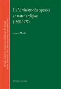 ADMINISTRACION ESPA�OLA EN MATERIA RELIGIOSA, LA (1808-1977)