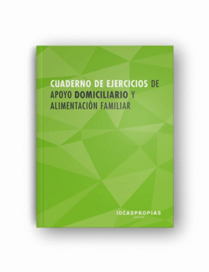 CUADERNO DE EJERCICIOS MF0251_2 APOYO DOMICILIARIO Y ALIMENTACIN FAMILIAR