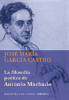 FILOSOF�A PO�TICA DE ANTONIO MACHADO, LA
