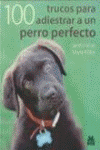 100 TRUCOS PARA ADIESTRAR UN PERRO PERFECTO