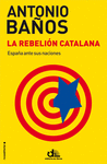 REBELION CATALANA, LA. ESPA�A ANTE SUS NACIONES