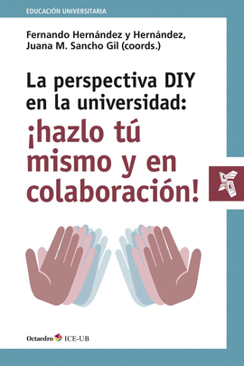 LA PERSPECTIVA DIY EN LA UNIVERSIDAD: �HAZLO T� MISMO Y EN COLABORACI�N!