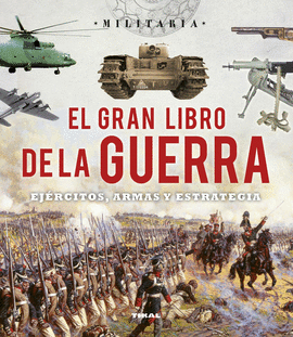 EL GRAN LIBRO DE LA GUERRA. EJRCITOS, ARMAS Y ESRATEGIA