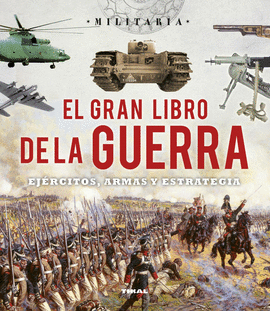 EL GRAN LIBRO DE LA GUERRA. EJ�RCITOS, ARMAS Y ESRATEGIA