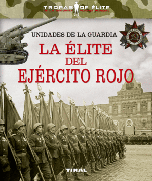 UNIDADES DE LA GUARDIA. LA �LITE DEL EJ�RCITO ROJO