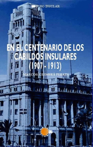 EN EL CENTENARIO DE LOS CABILDOS INSULARES (1907-1913)