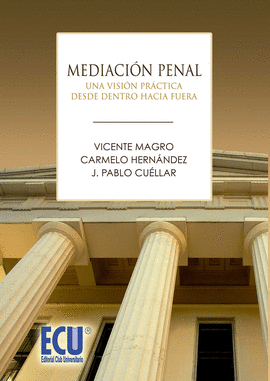 MEDIACION PENAL. UNA VISION PRACTICA DESDE DENTRO HACIA FUERA