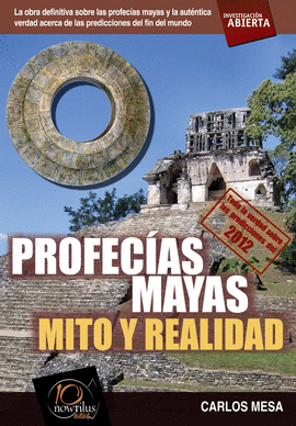 PROFECIAS MAYAS - MITO Y REALIDAD (INVESTIGACION ABIERTA)