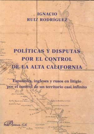 POLITICAS Y DISPUTAS POR EL CONTROL DE LA ALTA CALIFORNIA