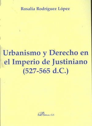 URBANISMO Y DERECHO EN EL IMPERIO DE JUSTINIANO. 527-565 D.C.