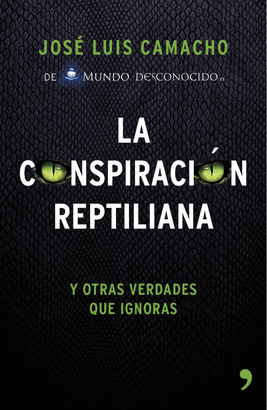 LA CONSPIRACIN REPTILIANA Y OTRAS VERDADES QUE IGNORAS