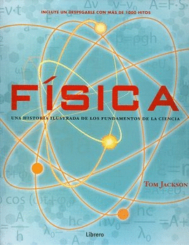 FISICA. HISTORIA ILUSTRADA DE LOS FUNDAMENTOS DE LA CIENCIA