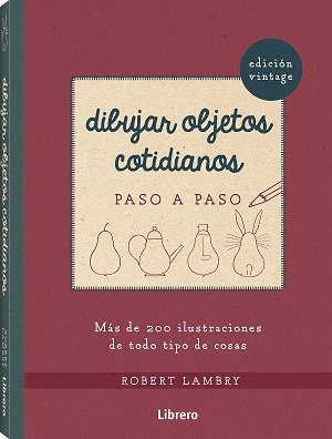 DIBUJAR OBJETOS COTIDIANOS PASO A PASO (EDICIN VINTAGE)