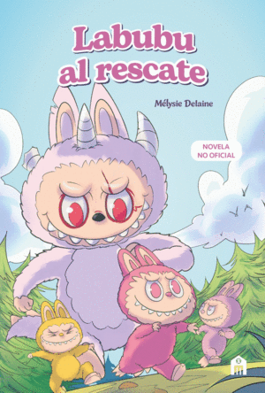 LABUBU AL RESCATE. EL UNIVERSO LABUBU EN UNA NOVELA LLENA DE MISTERIO, CORAJE Y