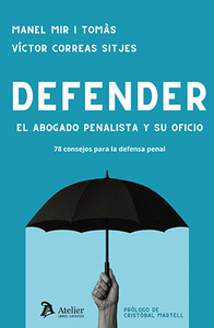 DEFENDER. EL ABOGADO PENALISTA Y SU OFICIO