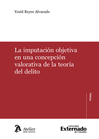 IMPUTACION OBJETIVA EN UNA CONCEPCION VALORATIVA DE LA TEORIA DEL DELITO