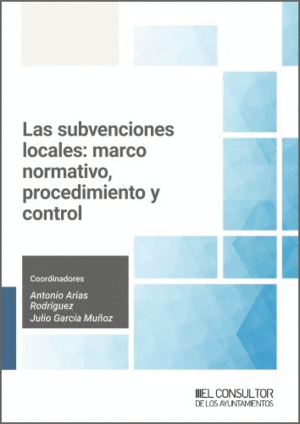 LAS SUBVENCIONES LOCALES: MARCO NORMATIVO, PROCEDIMIENTO Y CONTROL