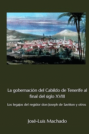 LA GOBERNACIN DEL CABILDO DE TENERIFE AL FINAL DEL SIGLO XVIII (TAPA DURA)